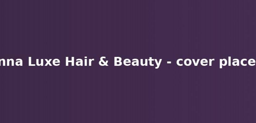 QA6 Anna Luxe Hair & Beauty Dubai